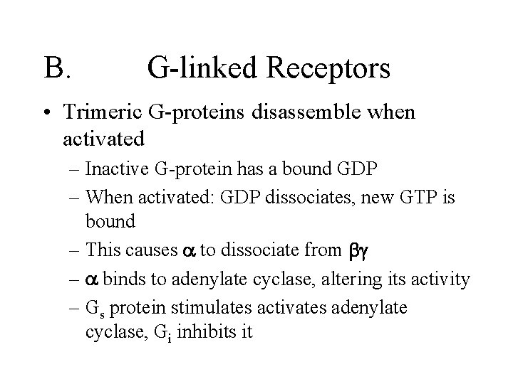 B. G-linked Receptors • Trimeric G-proteins disassemble when activated – Inactive G-protein has a