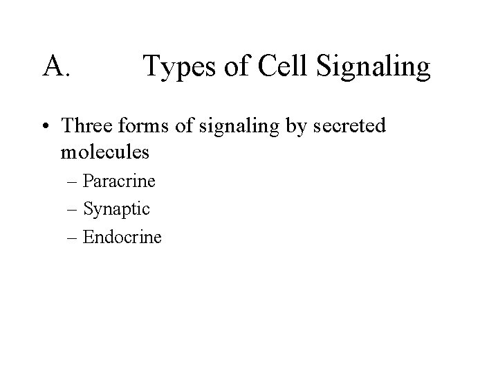 A. Types of Cell Signaling • Three forms of signaling by secreted molecules –