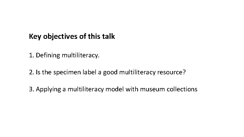 Key objectives of this talk 1. Defining multiliteracy. 2. Is the specimen label a