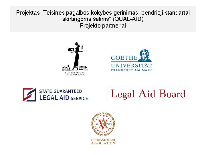 Projektas „Teisinės pagalbos kokybės gerinimas: bendrieji standartai skirtingoms šalims“ (QUAL-AID) Projekto partneriai 