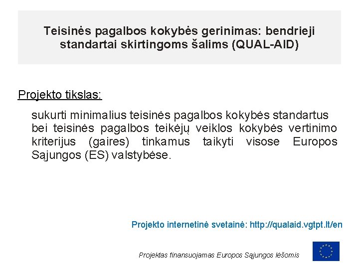 Teisinės pagalbos kokybės gerinimas: bendrieji standartai skirtingoms šalims (QUAL-AID) Projekto tikslas: sukurti minimalius teisinės