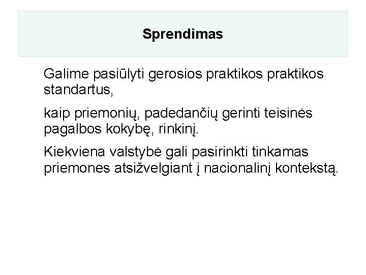 Sprendimas Galime pasiūlyti gerosios praktikos standartus, kaip priemonių, padedančių gerinti teisinės pagalbos kokybę, rinkinį.