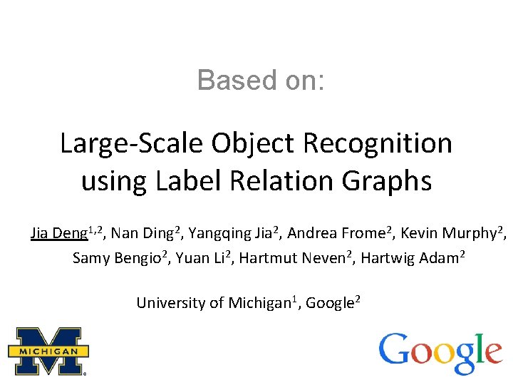 Based on: Large-Scale Object Recognition using Label Relation Graphs Jia Deng 1, 2, Nan