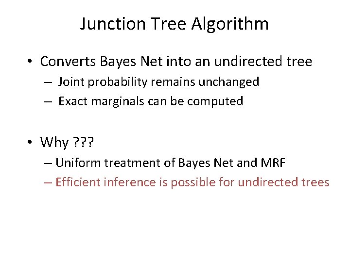 Junction Tree Algorithm • Converts Bayes Net into an undirected tree – Joint probability