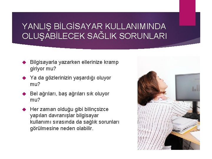 YANLIŞ BİLGİSAYAR KULLANIMINDA OLUŞABİLECEK SAĞLIK SORUNLARI Bilgisayarla yazarken ellerinize kramp giriyor mu? Ya da