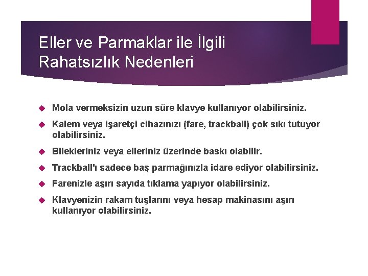 Eller ve Parmaklar ile İlgili Rahatsızlık Nedenleri Mola vermeksizin uzun süre klavye kullanıyor olabilirsiniz.