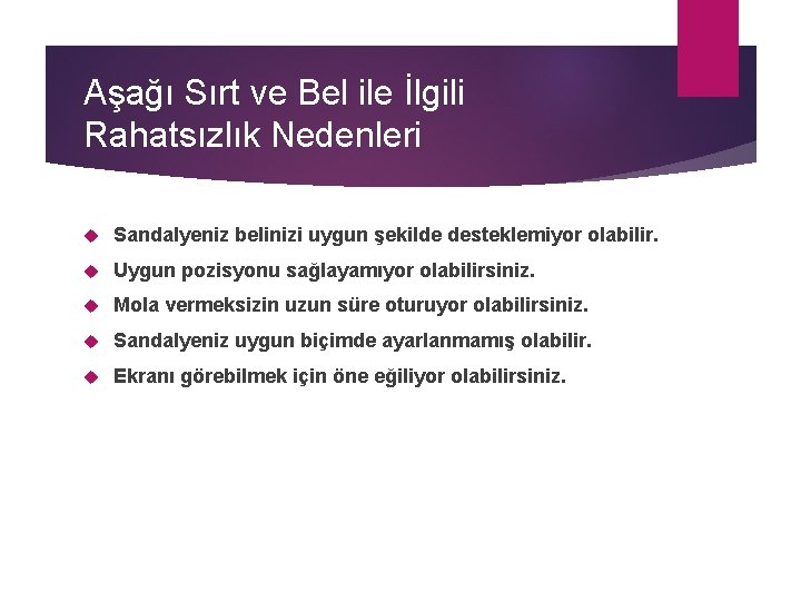 Aşağı Sırt ve Bel ile İlgili Rahatsızlık Nedenleri Sandalyeniz belinizi uygun şekilde desteklemiyor olabilir.