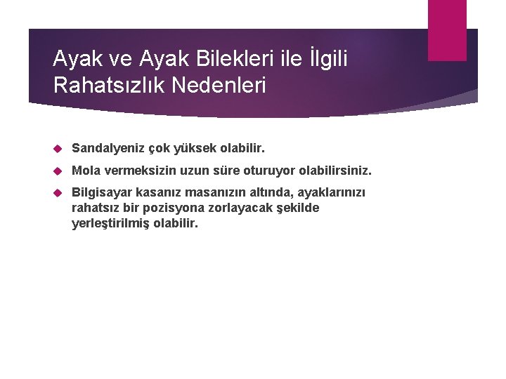 Ayak ve Ayak Bilekleri ile İlgili Rahatsızlık Nedenleri Sandalyeniz çok yüksek olabilir. Mola vermeksizin