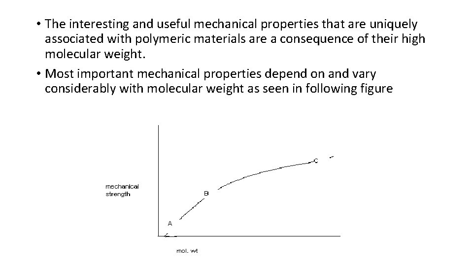  • The interesting and useful mechanical properties that are uniquely associated with polymeric