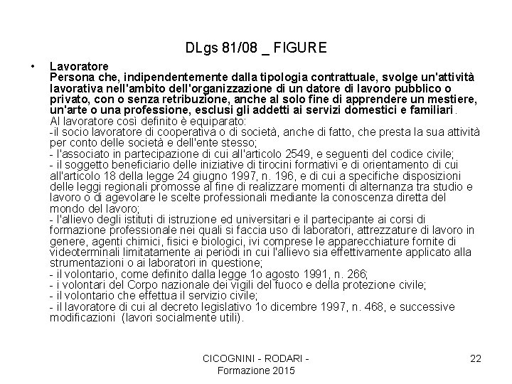 DLgs 81/08 _ FIGURE • Lavoratore Persona che, indipendentemente dalla tipologia contrattuale, svolge un'attività