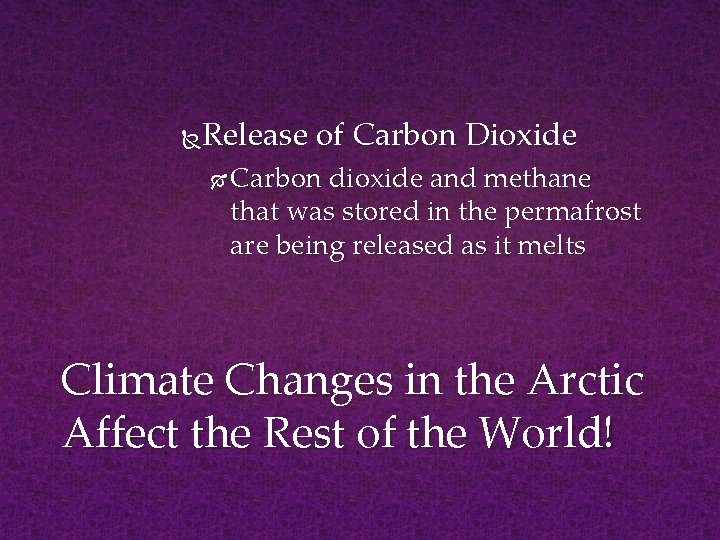 Release of Carbon Dioxide Carbon dioxide and methane that was stored in the permafrost