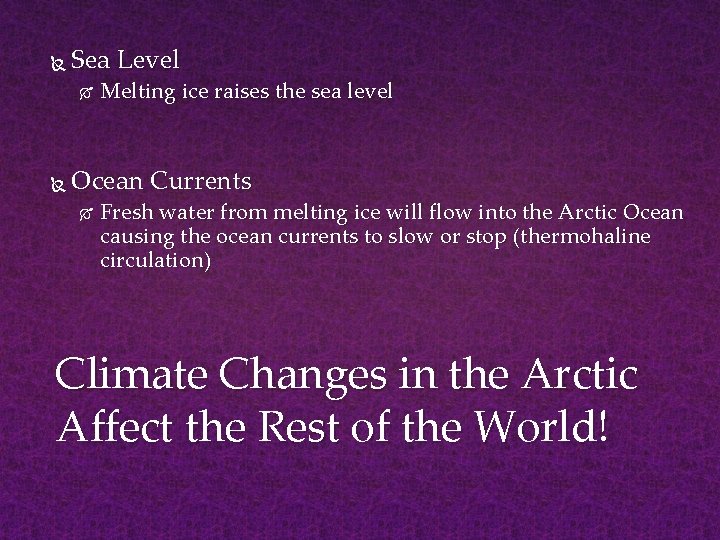  Sea Level Melting ice raises the sea level Ocean Currents Fresh water from