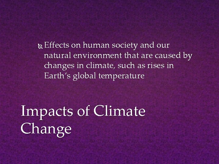  Effects on human society and our natural environment that are caused by changes
