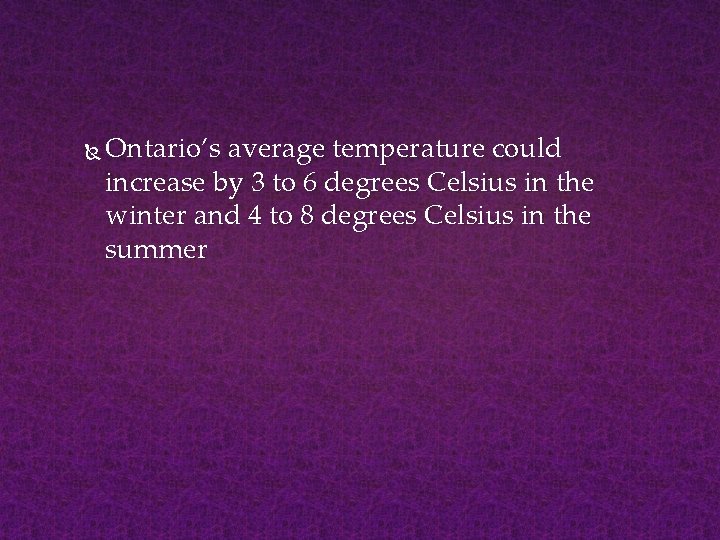  Ontario’s average temperature could increase by 3 to 6 degrees Celsius in the