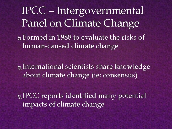 IPCC – Intergovernmental Panel on Climate Change Formed in 1988 to evaluate the risks