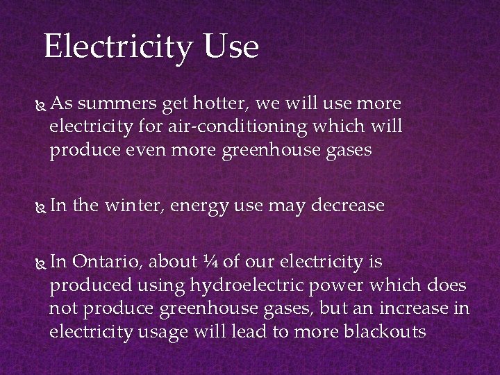 Electricity Use As summers get hotter, we will use more electricity for air-conditioning which