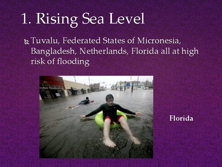 1. Rising Sea Level Tuvalu, Federated States of Micronesia, Bangladesh, Netherlands, Florida all at