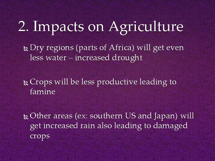 2. Impacts on Agriculture Dry regions (parts of Africa) will get even less water