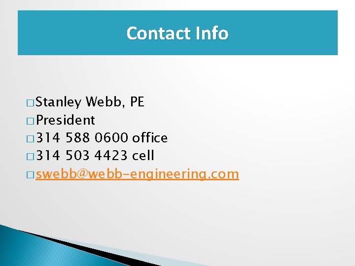 Contact Info � Stanley Webb, PE � President � 314 588 0600 office �