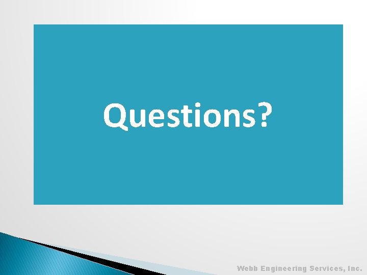 Questions? Webb Engineering Services, Inc. 