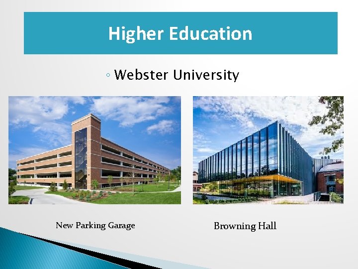 Higher Education ◦ Webster University New Parking Garage Browning Hall 