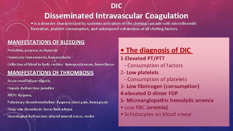 DIC Disseminated Intravascular Coagulation • is a disorder characterized by systemic activation of the