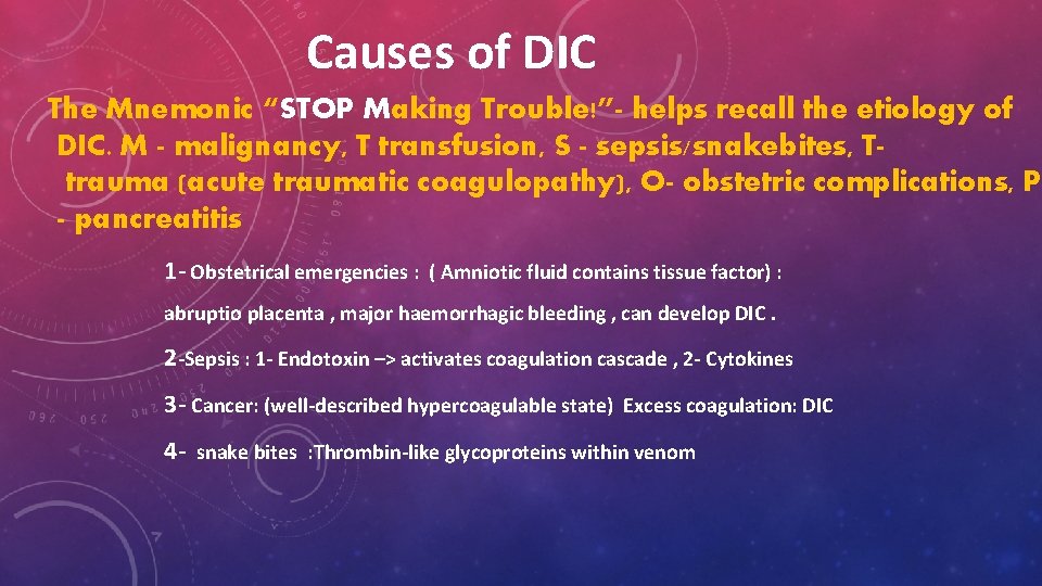 Causes of DIC The Mnemonic “STOP Making Trouble!”- helps recall the etiology of DIC.