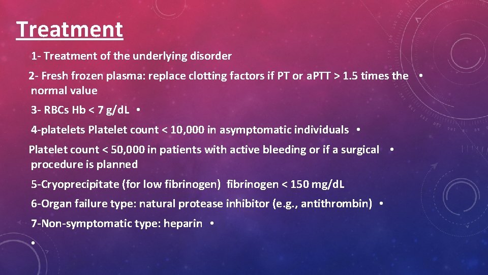 Treatment 1 - Treatment of the underlying disorder 2 - Fresh frozen plasma: replace