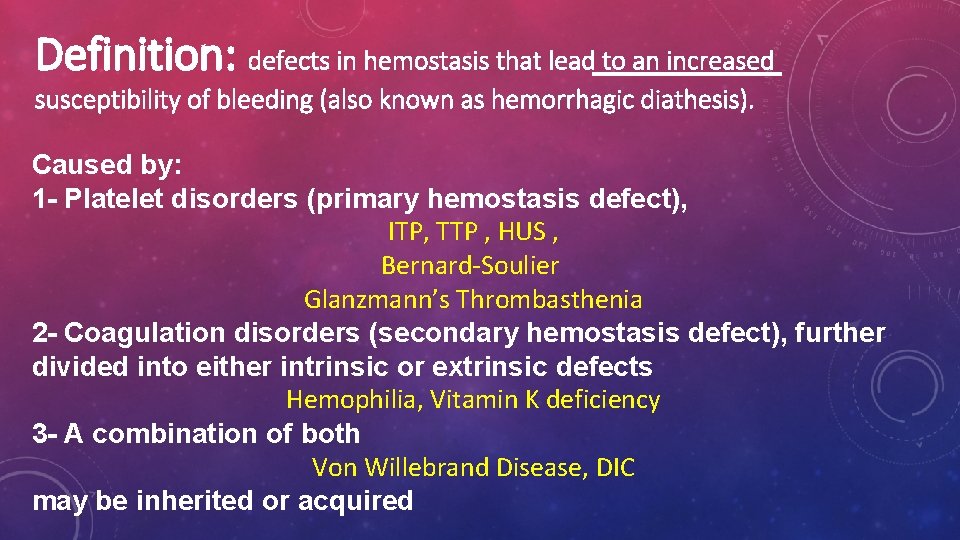 Definition: defects in hemostasis that lead to an increased susceptibility of bleeding (also known