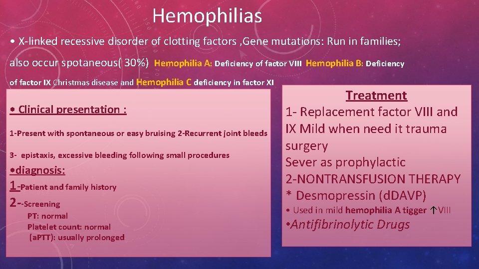 Hemophilias • X-linked recessive disorder of clotting factors , Gene mutations: Run in families;