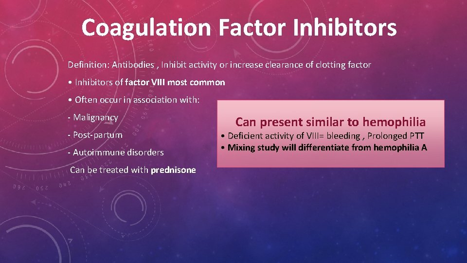 Coagulation Factor Inhibitors Definition: Antibodies , Inhibit activity or increase clearance of clotting factor