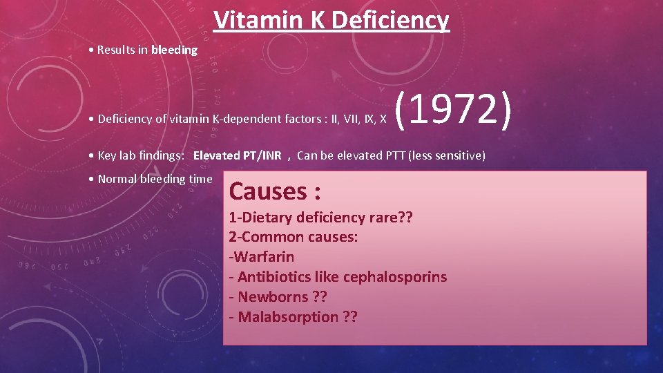 Vitamin K Deficiency • Results in bleeding • Deficiency of vitamin K-dependent factors :