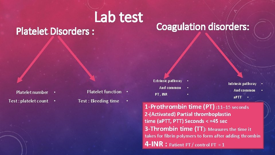 Lab test Platelet Disorders : Platelet number • Test : platelet count • Platelet