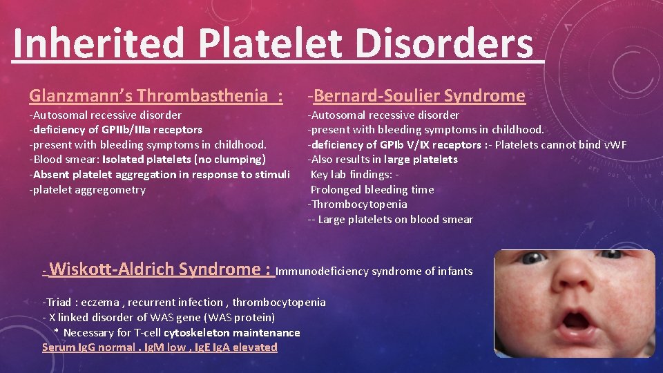 Inherited Platelet Disorders Glanzmann’s Thrombasthenia : -Autosomal recessive disorder -deficiency of GPIIb/IIIa receptors -present