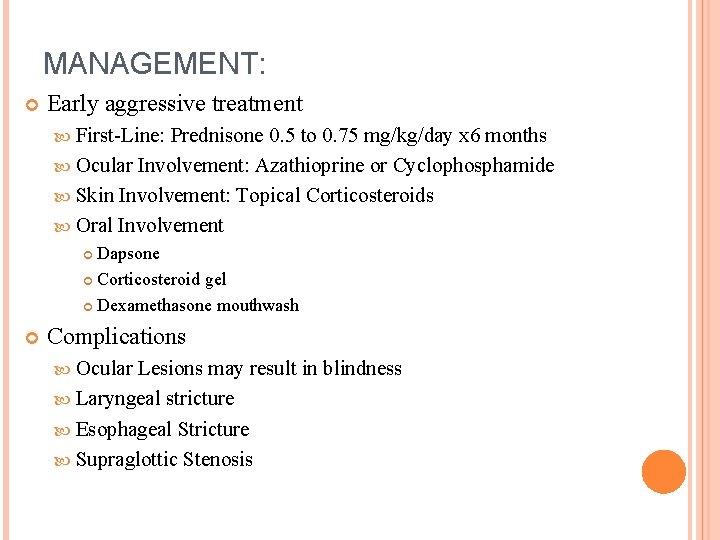 MANAGEMENT: Early aggressive treatment First-Line: Prednisone 0. 5 to 0. 75 mg/kg/day x 6