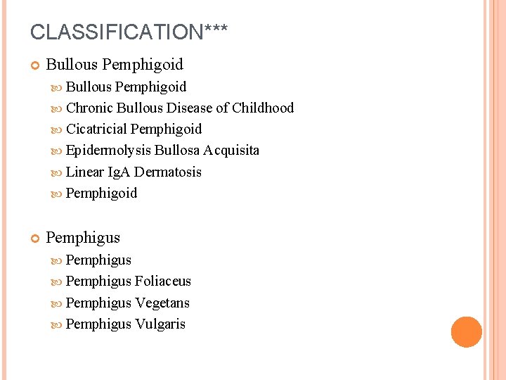 CLASSIFICATION*** Bullous Pemphigoid Chronic Bullous Disease of Childhood Cicatricial Pemphigoid Epidermolysis Bullosa Acquisita Linear