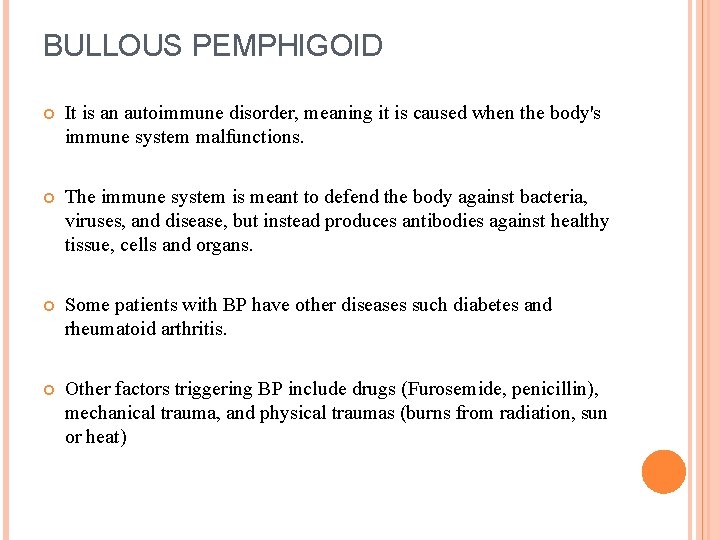 BULLOUS PEMPHIGOID It is an autoimmune disorder, meaning it is caused when the body's