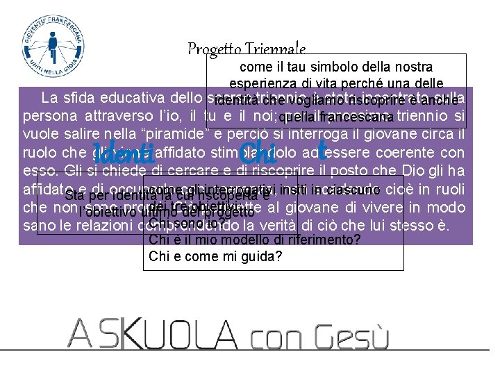 Progetto Triennale come il tau simbolo della nostra esperienza di vita perché una delle