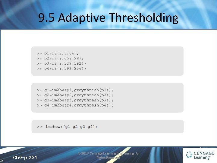 9. 5 Adaptive Thresholding 17 Ch 9 -p. 231 © 2010 Cengage Learning Engineering.