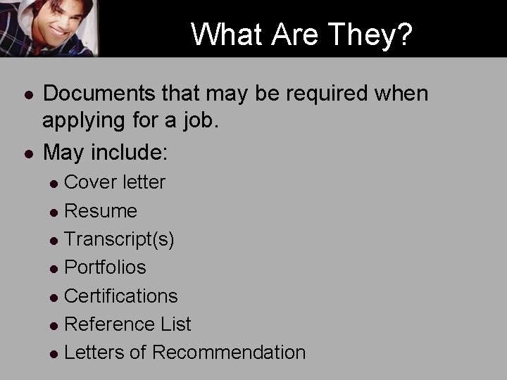 What Are They? l l Documents that may be required when applying for a