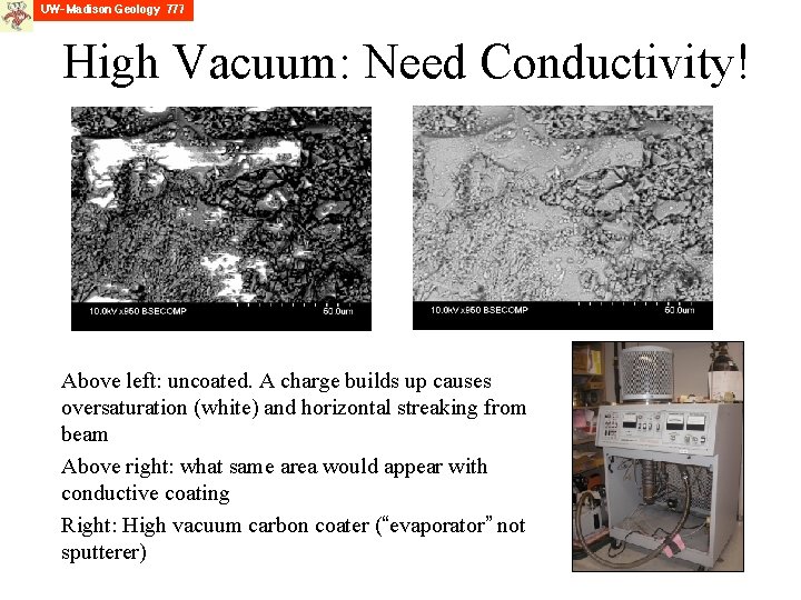 High Vacuum: Need Conductivity! Above left: uncoated. A charge builds up causes oversaturation (white)