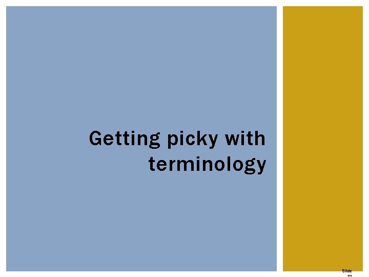 Getting picky with terminology Slide Getting picky with terminology Slide