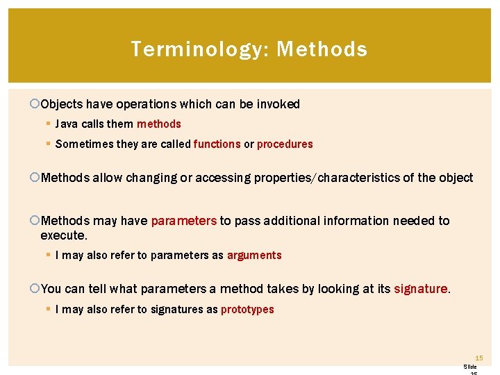 Terminology: Methods Objects have operations which can be invoked § Java calls them methods Terminology: Methods Objects have operations which can be invoked § Java calls them methods