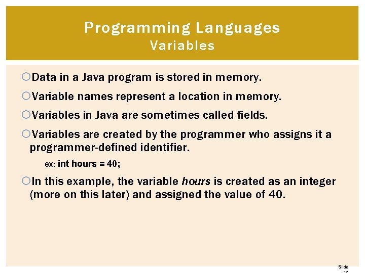 Programming Languages Variables Data in a Java program is stored in memory. Variable names Programming Languages Variables Data in a Java program is stored in memory. Variable names