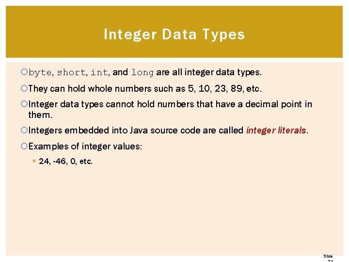 Integer Data Types byte, short, int, and long are all integer data types. They Integer Data Types byte, short, int, and long are all integer data types. They