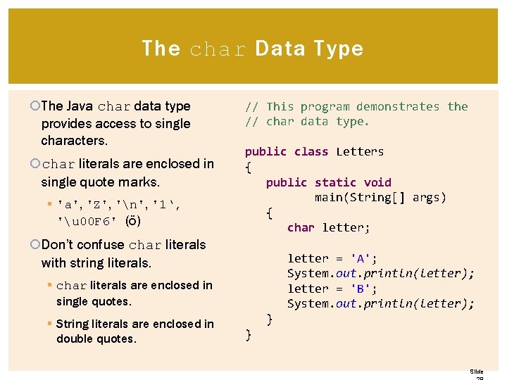 The char Data Type The Java char data type provides access to single characters. The char Data Type The Java char data type provides access to single characters.
