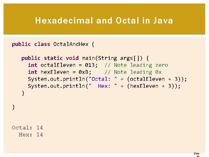 Hexadecimal and Octal in Java public class Octal. And. Hex { public static void Hexadecimal and Octal in Java public class Octal. And. Hex { public static void