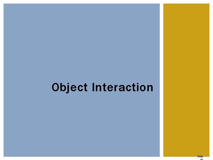 Object Interaction Slide Object Interaction Slide
