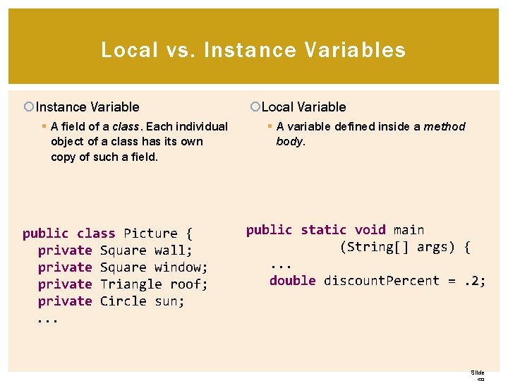 Local vs. Instance Variables Instance Variable § A field of a class. Each individual Local vs. Instance Variables Instance Variable § A field of a class. Each individual