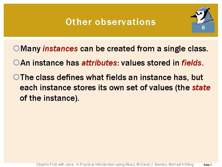 Other observations 8 Many instances can be created from a single class. An instance Other observations 8 Many instances can be created from a single class. An instance